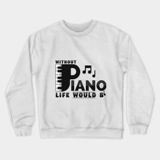 without piano life would Bb Crewneck Sweatshirt